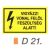 Vigyázz! Vonal felöl feszültség alatt! d21/sz