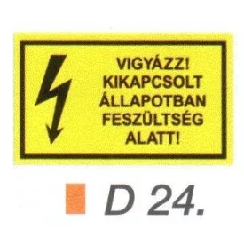 Vigyázz! Kikapcsolt állapotban feszültség alatt! D24/sz