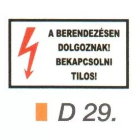 A berendezésen dolgoznak! Bekapcsolni tilos! D29