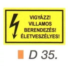 Vigyázz! Villamos berendezés! Életveszélyes! D35/sz