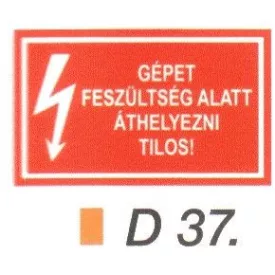 A gépet feszültség alatt áthelyezni tilos! D37