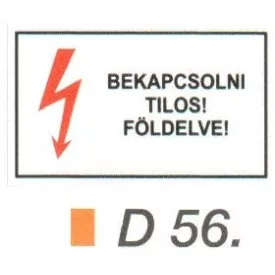 Bekapcsolni tilos! Földelve! D56