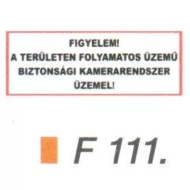  Figyelem! A területen folyamatos üzemü biztonsági kamerarendszer üzemel! F111