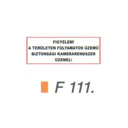 Figyelem! A területen folyamatos üzemü biztonsági kamerarendszer üzemel! F111