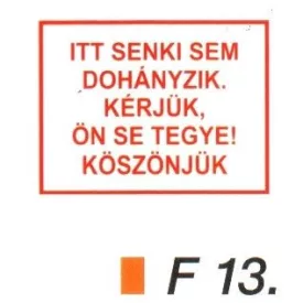 Itt senki sem dohányzik. Kérjük, Ön se tegye! F13