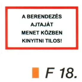 A berendezés ajtaját menet közben kinyitni tilos! F18