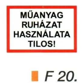 Müanyag ruházat használata tilos! F20