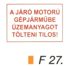   A járó motorú gépjármübe üzemanyagot tölteni tilos! F27