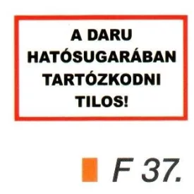 A daru hatósugarában tartózkodni tilos! F37