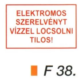 Elektromos szerelvényt vízzel locsolni tilos! F38