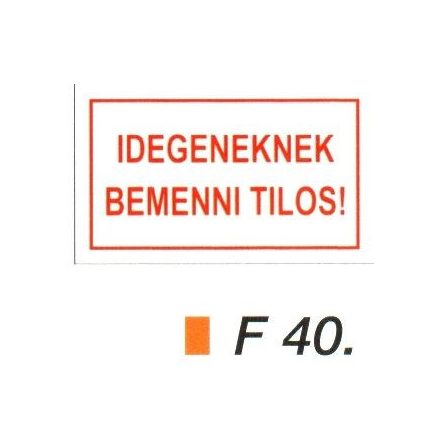 Idegeneknek bemenni tilos! F40