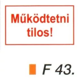 Müködtetni tilos! F43