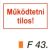 Müködtetni tilos! F43