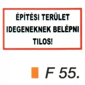 Építési terület! Idegeneknek bemenni tilos! F55
