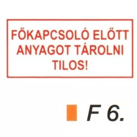 Fökapcsoló elött anyagot tárolni tilos! F6