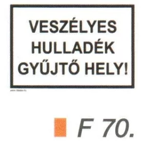 Veszélyes hulladék gyüjtö hely! F70