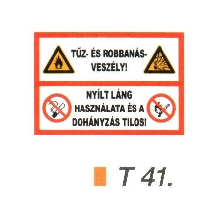 Tüz- és robbanásveszély ! Nyílt láng használata és a dohányzás tilos! tábla t 41