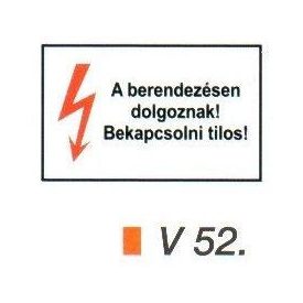 A berendezésen dolgoznak! Bekapcsolni tilos! v 52